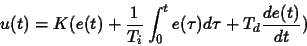 \begin{displaymath}
u(t)=K(e(t) + \frac{1}{T_i}\int_{0}^{t} e(\tau) d\tau + T_d
\frac{de(t)}{dt})
\end{displaymath}
