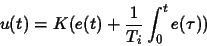 \begin{displaymath}
u(t)=K(e(t) + \frac{1}{T_i}\int_{0}^{t} e(\tau))
\end{displaymath}