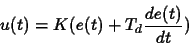 \begin{displaymath}
u(t)= K(e(t) + T_d \frac{de(t)}{dt})
\end{displaymath}