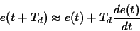 \begin{displaymath}
e(t+T_d) \approx e(t) + T_d\frac{de(t)}{dt}
\end{displaymath}