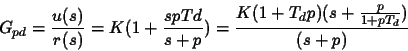 \begin{displaymath}
G_{pd}=\frac{u(s)}{r(s)}=K (1+ \frac{spTd}{s+p})= \frac{K(1+T_dp)(s+
\frac{p}{1+pT_d})}{(s+p)}
\end{displaymath}