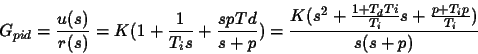 \begin{displaymath}
G_{pid}=\frac{u(s)}{r(s)}= K(1 +\frac{1}{T_is}+ \frac{spTd}{...
...ac{K(s^2 + \frac{1+T_dTi}{T_i}s
+ \frac{p+T_ip}{T_i})}{s(s+p)}
\end{displaymath}