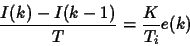 \begin{displaymath}
\frac{I(k)-I(k-1)}{T}=\frac{K}{T_i}e(k)
\end{displaymath}