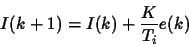 \begin{displaymath}
I(k+1)=I(k)+\frac{K}{T_i}e(k)
\end{displaymath}