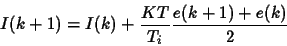 \begin{displaymath}
I(k+1)=I(k)+\frac{KT}{T_i} \frac{e(k+1)+e(k)}{2}
\end{displaymath}