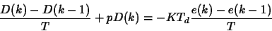 \begin{displaymath}
\frac{D(k)-D(k-1)}{T} + pD(k) = -KT_d \frac{e(k)-e(k-1)}{T}
\end{displaymath}