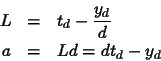 \begin{eqnarray*}
L & = & t_d - \frac{y_d}{d}
\\
a & = & L d = dt_d - y_d
\end{eqnarray*}