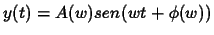 $y(t)=A(w)sen(wt + \phi(w))$