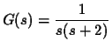 $G(s)=\displaystyle{\frac{1}{s(s+2)}}$