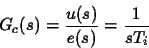 \begin{displaymath}
G_c(s)=\frac{u(s)}{e(s)} = \frac{1}{sT_i}
\end{displaymath}
