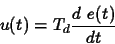 \begin{displaymath}
u(t)= T_d \frac{d~e(t)}{dt}
\end{displaymath}