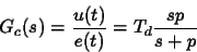 \begin{displaymath}
G_c(s)=\frac{u(t)}{e(t)} = T_d \frac{sp}{s+p}
\end{displaymath}